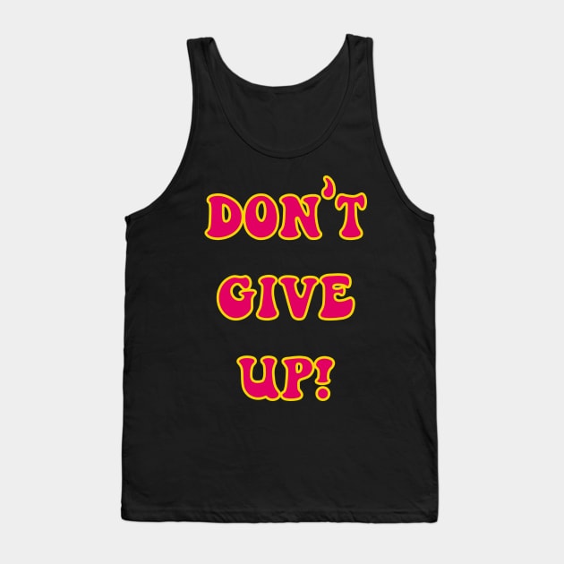 Don't Give Up Tank Top by yayor